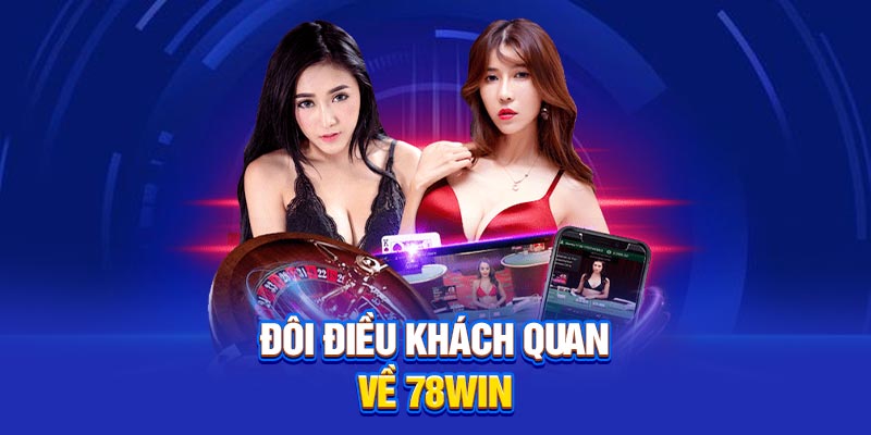 Đôi điều khách quan về 78Win